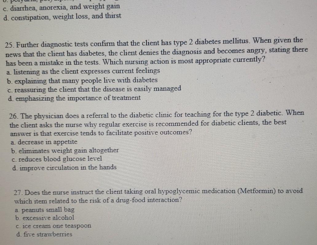 c. diarrhea, anorexia, and weight gain d. constipation, weight loss, and thirst 25. Further diagnostic tests confirm that the