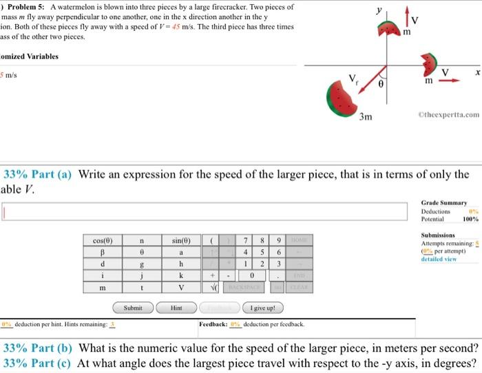 Solved m ) Problem 5 A watermelon is blown into three