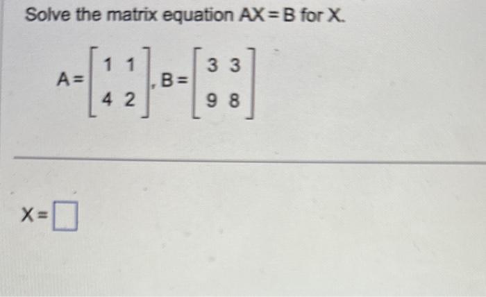 Solved Solve The Matrix Equation AX=B For X. | Chegg.com