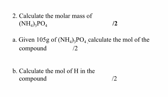 Solved 2 Calculate The Molar Mass Of Nh43po4 2 A Given