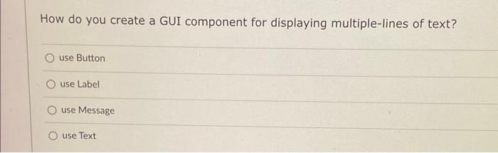 Solved How do you create a GUI component for displaying | Chegg.com