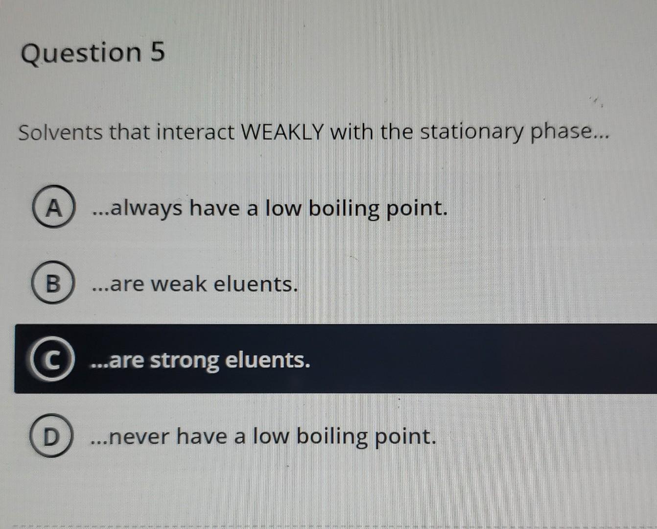 Solved Question 5 Solvents that interact WEAKLY with the