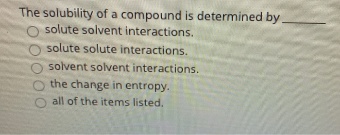 Solved The Solubility Of A Compound Is Determined By Solute | Chegg.com