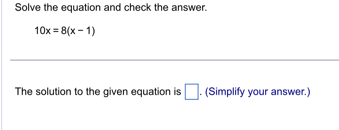 Solved Solve The Equation And Check The Answer.10x=8(x-1)The | Chegg.com