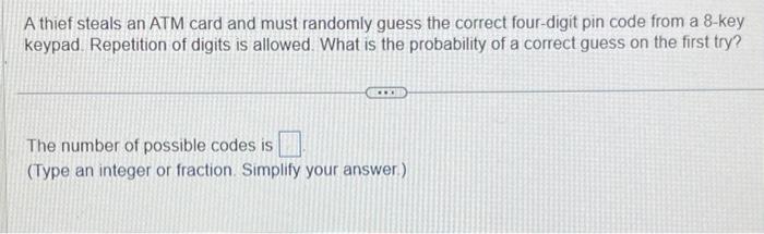 Solved A Thief Steals An ATM Card And Must Randomly Guess | Chegg.com