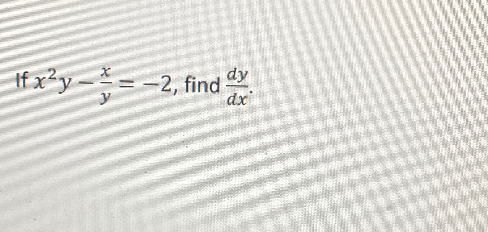 Solved If x2y-xy=-2, ﻿find dydx | Chegg.com