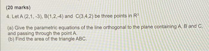 Solved (20 Marks) 4. Let A (2,1, -3), B(1,2,-4) And C(3,4,2) | Chegg.com