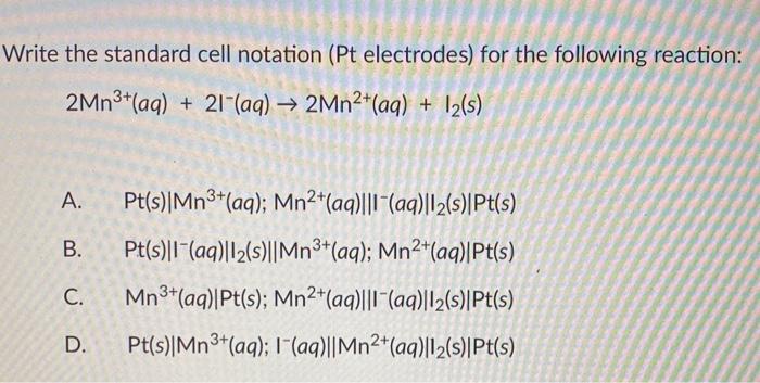 Solved Write The Standard Cell Notation Pt Electrodes For Chegg Com