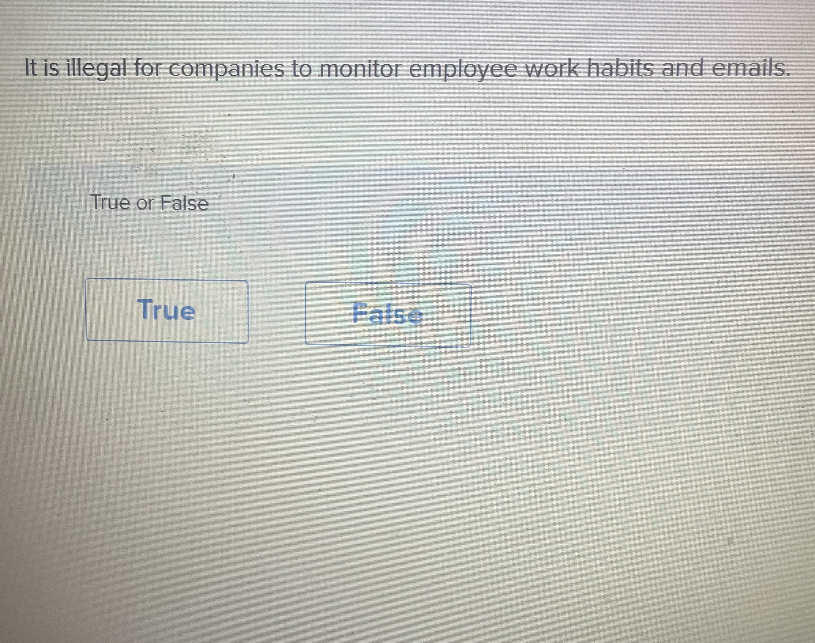 Solved It is illegal for companies to monitor employee work
