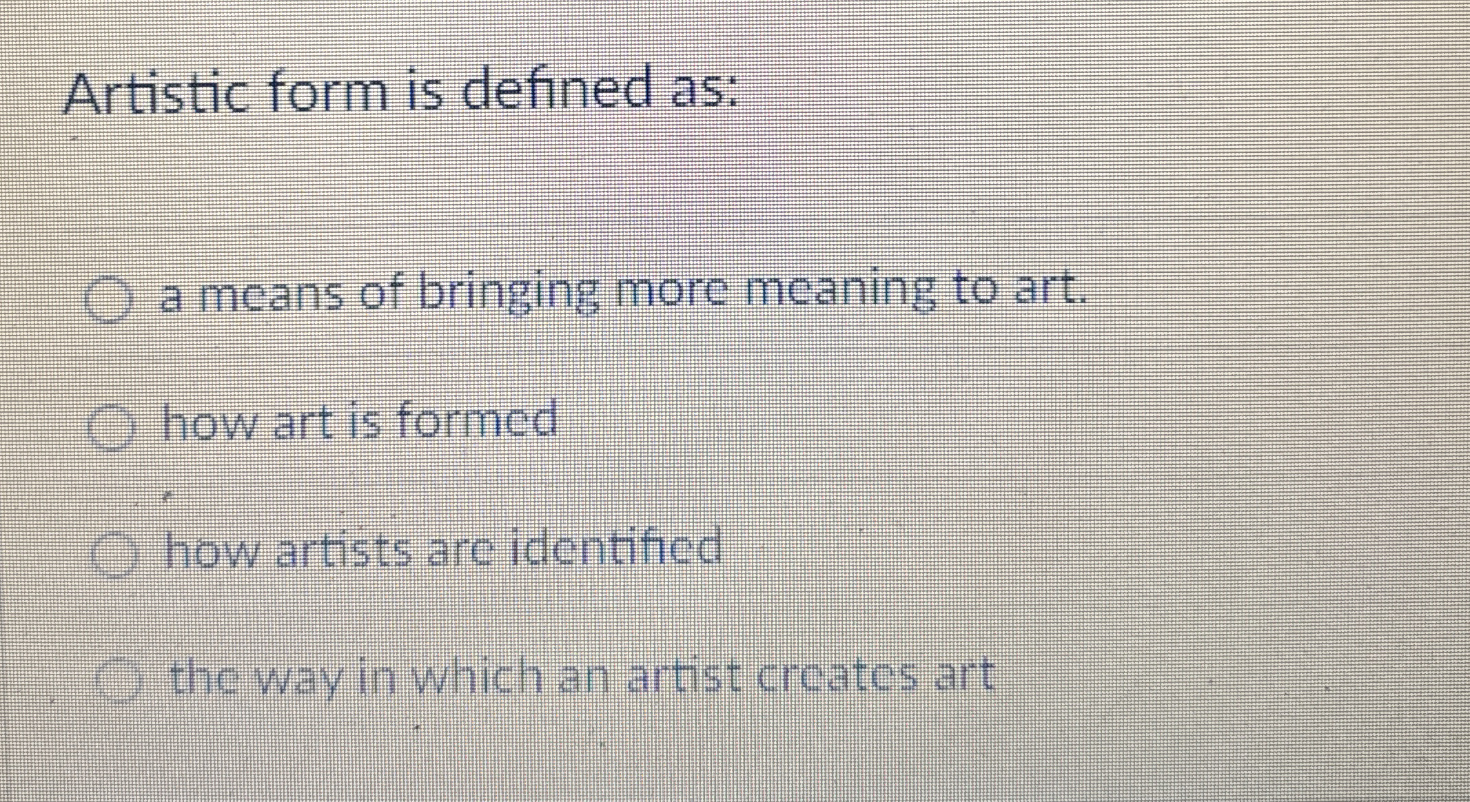 Solved Artistic form is defined as:a means of bringing more | Chegg.com