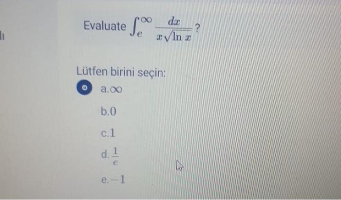 Solved Evaluate ∫e∞xlnxdx? Lütfen birini seçin: a. ∞ b. 0 c. | Chegg.com