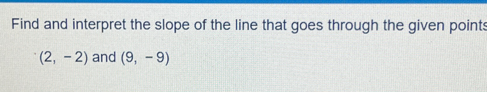 Solved Find and interpret the slope of the line that goes | Chegg.com