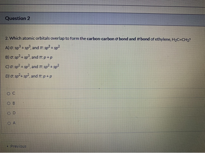 Solved Question 2 2. Which atomic orbitals overlap to form | Chegg.com