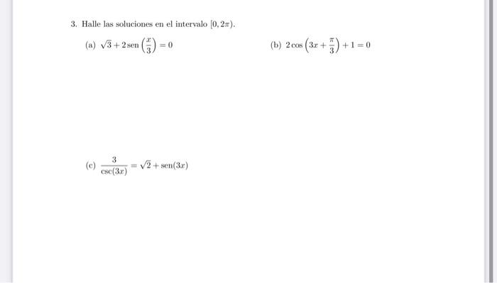 3. Halle las soluciones en el intervalo \( [0,2 \pi) \). (a) \( \sqrt{3}+2 \operatorname{sen}\left(\frac{x}{3}\right)=0 \) (b