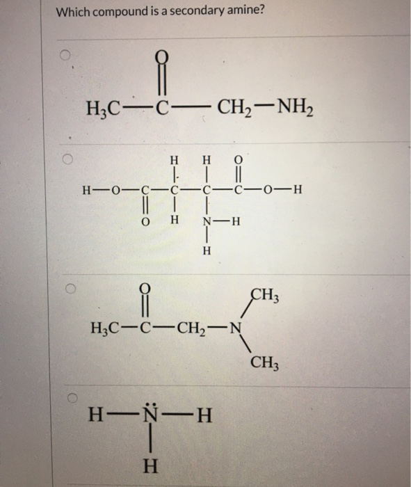 Solved Which compound is a secondary amine? H3CC-CH2-NH2 Η Η | Chegg.com