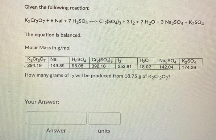 Solved Given the following reaction: K2Cr2O7 + 6 Nal + 7 | Chegg.com