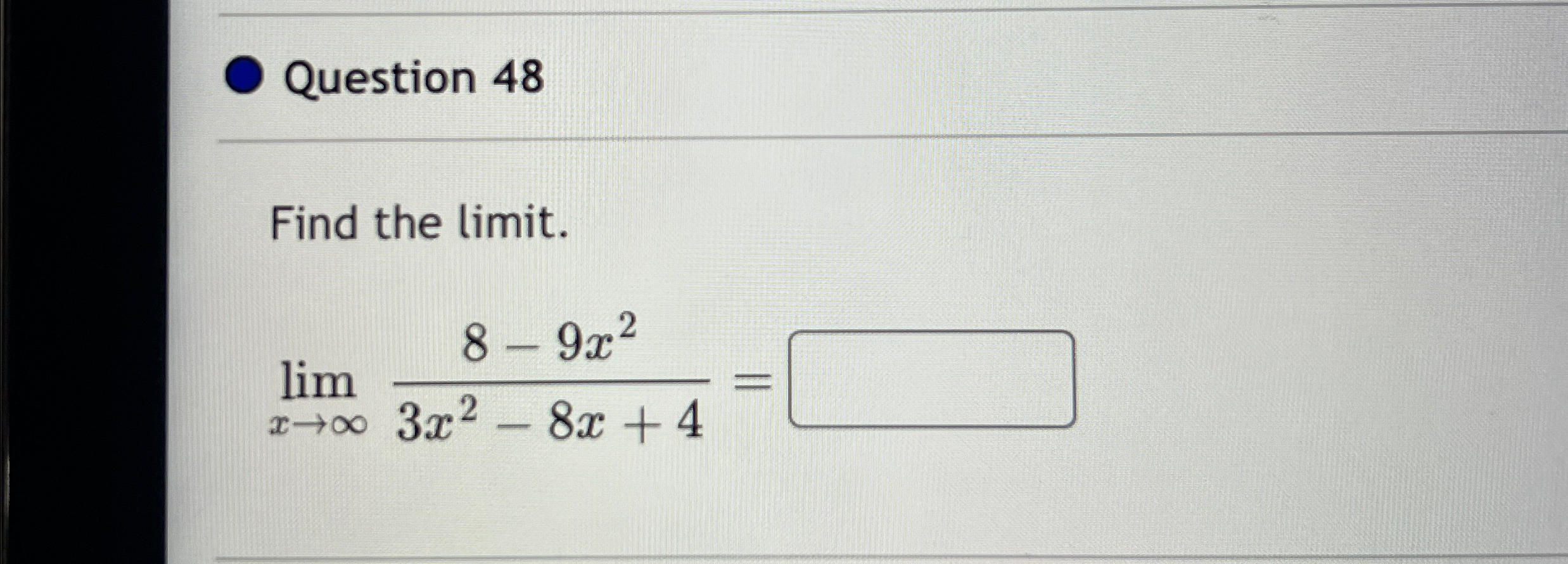 Solved Question 48Find the limit.limx→∞8-9x23x2-8x+4= | Chegg.com