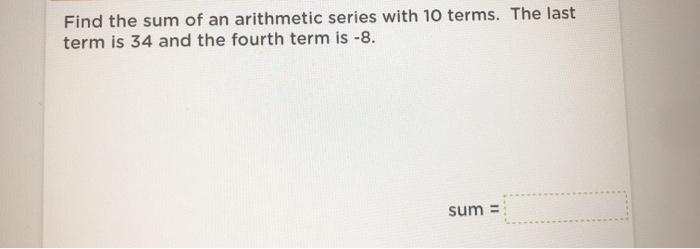 Solved Find the sum of an arithmetic series with 10 terms. | Chegg.com