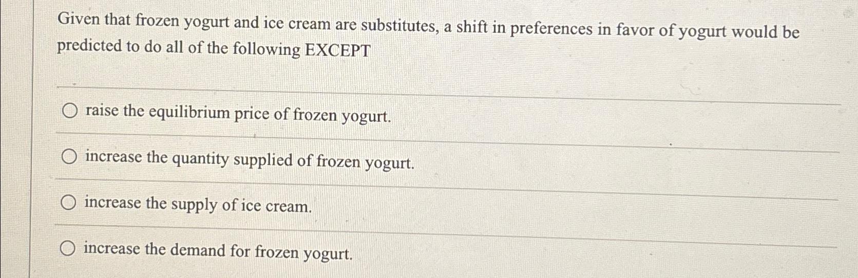 Solved Given that frozen yogurt and ice cream are