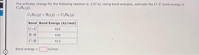 The enthalpy change for the following reaction is \( -137 \mathrm{~kJ} \). Using bond energies, estimate the \( \mathrm{C}-\m