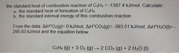 Solved the standard heat of combustion reaction of C2H4 = | Chegg.com