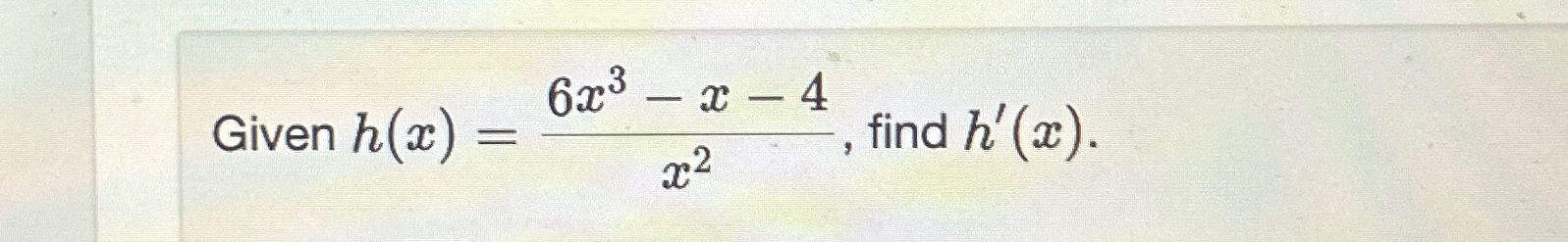 Solved Given h(x)=6x3-x-4x2, ﻿find h'(x). | Chegg.com