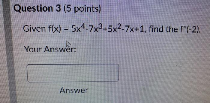Solved Given F X 5x4−7x3 5x2−7x 1 Find The F′′ −2 Your