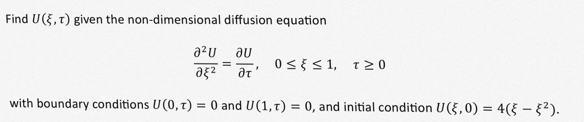 [Solved]: Find U( xi , tau ) given the non-dimensional diffu