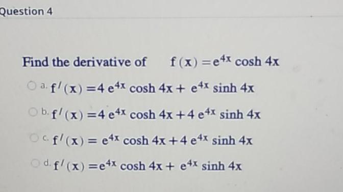 Solved Question 4 Find The Derivative Of F X E4x Cosh 4x