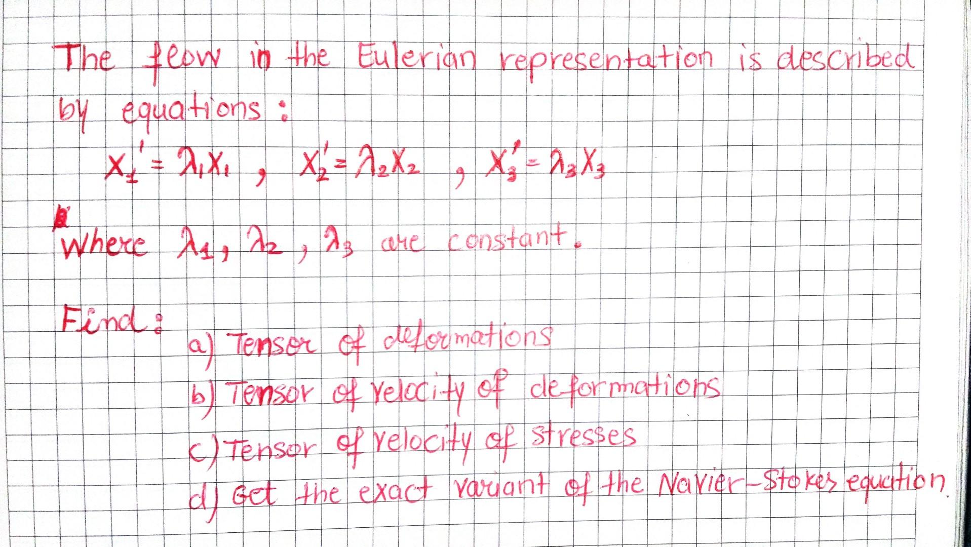 The flow in the Eulerian representation is described by equations:
\[
x_{1}^{\prime}=\lambda_{1} x_{1}, x_{2}^{\prime}=\lambd