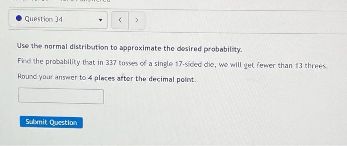 Solved Question 34 Use the normal distribution to | Chegg.com
