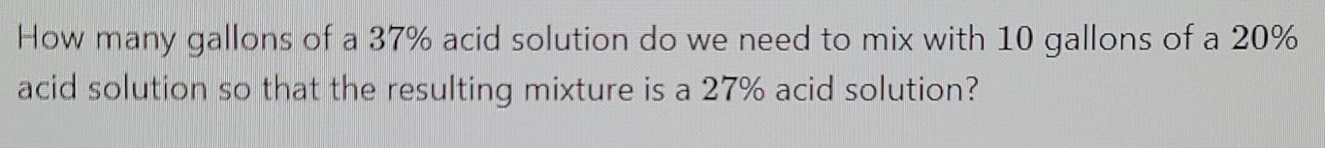 Solved How many gallons of a 37% acid solution do we need to | Chegg.com