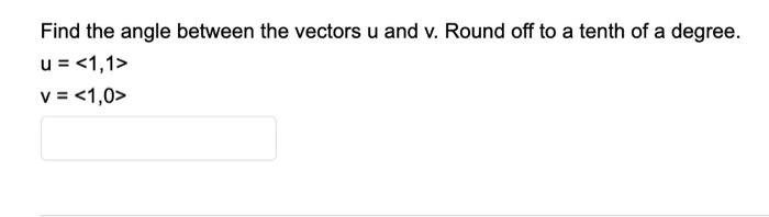 Solved Find the angle between the vectors u and v. Round off | Chegg.com