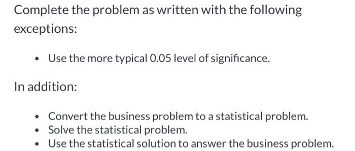 Solved Complete the problem as written with the following | Chegg.com