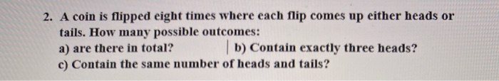 Solved 2. A Coin Is Flipped Eight Times Where Each Flip | Chegg.com