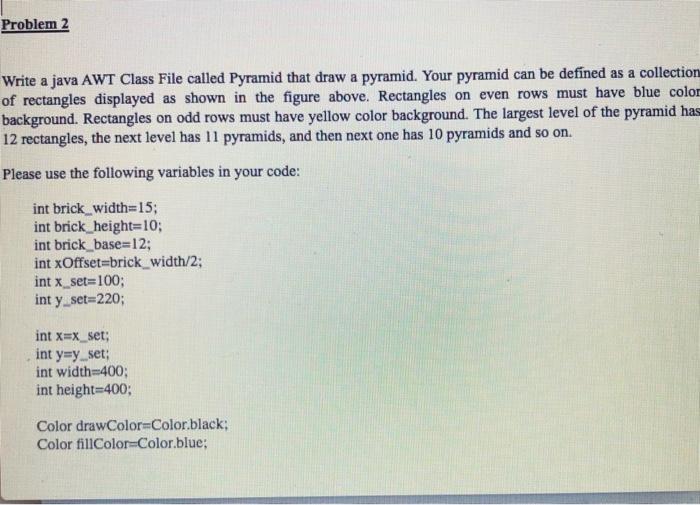 Problem 2 Write a java AWT Class File called Pyramid | Chegg.com