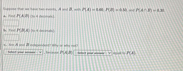 Solved Suppose that we have two events, A and B, with | Chegg.com