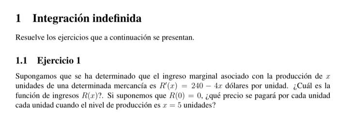 1 Integración indefinida Resuelve los ejercicios que a continuación se presentan. 1.1 Ejercicio 1 Supongamos que se ha determ