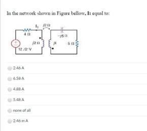 Solved In the network shown in Figure bellow. It equal to: | Chegg.com