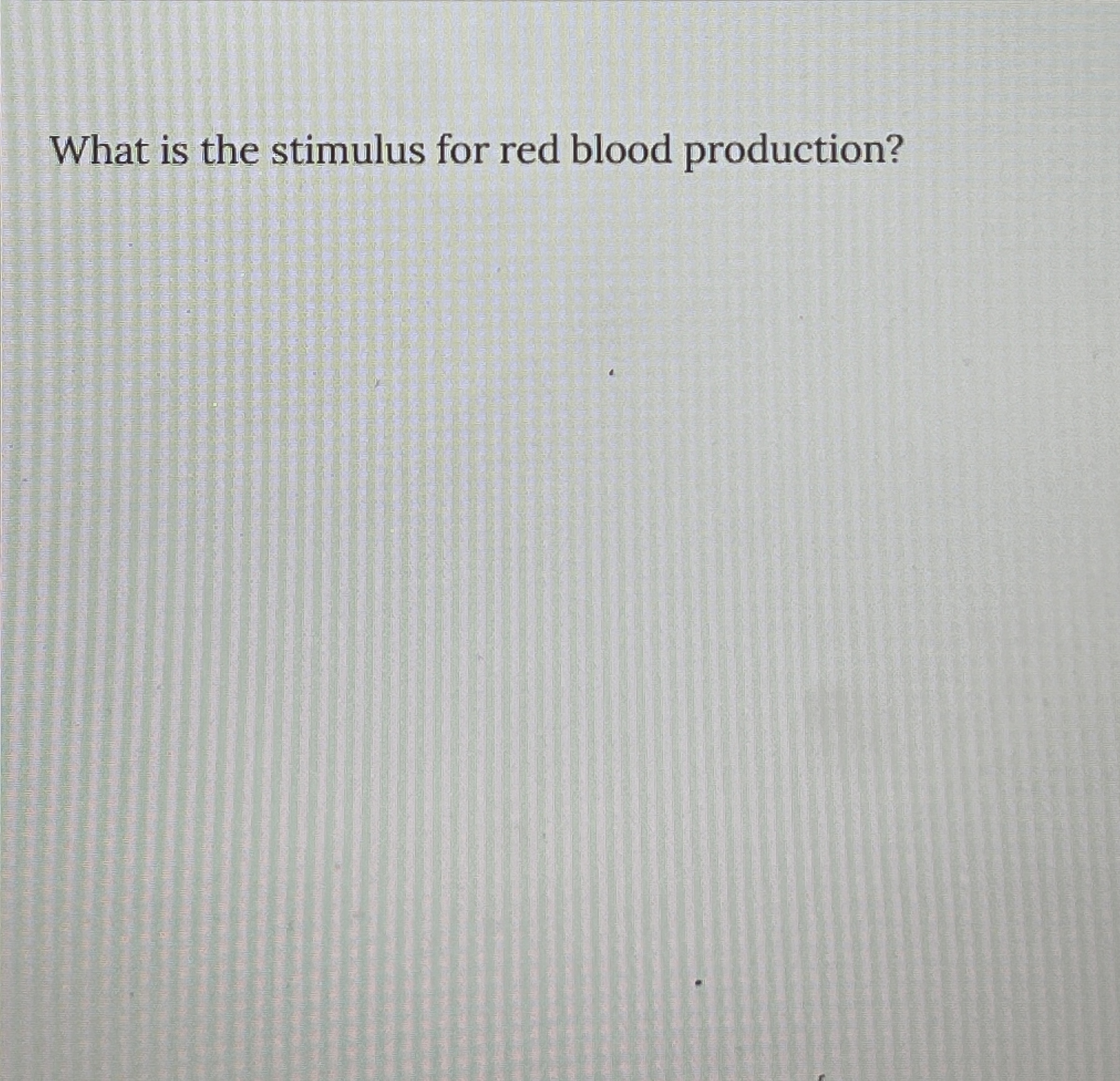 Solved What is the stimulus for red blood production? | Chegg.com