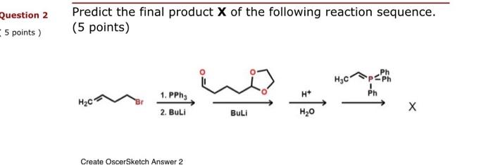 Solved Question 2 5 points) Predict the final product X of | Chegg.com