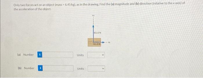 Solved Only Two Forces Act On An Object (mass - 6,45 Kg) As | Chegg.com