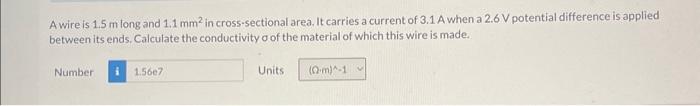 Solved A wire is 1.5 m long and 1.1 mm2 in cross-sectional | Chegg.com