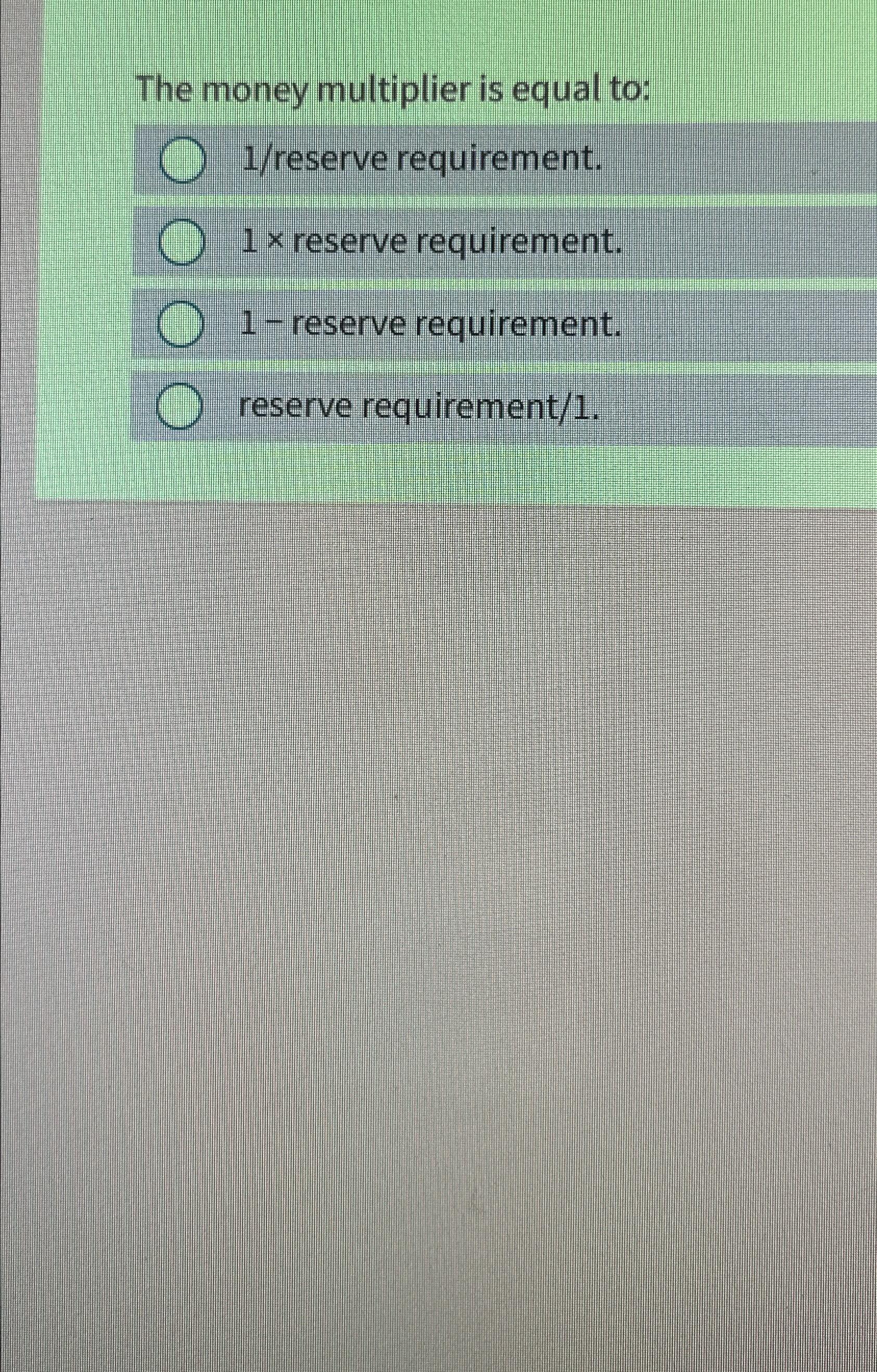 Solved The money multiplier is equal to:1/reserve | Chegg.com