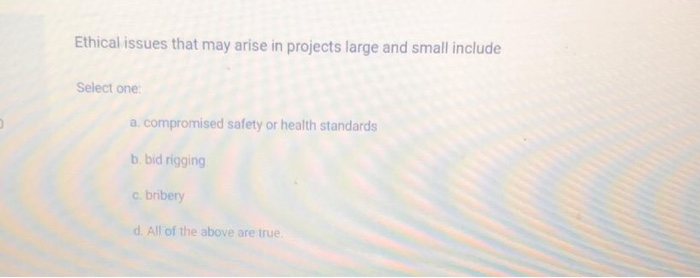 Solved Ethical issues that may arise in projects large and | Chegg.com