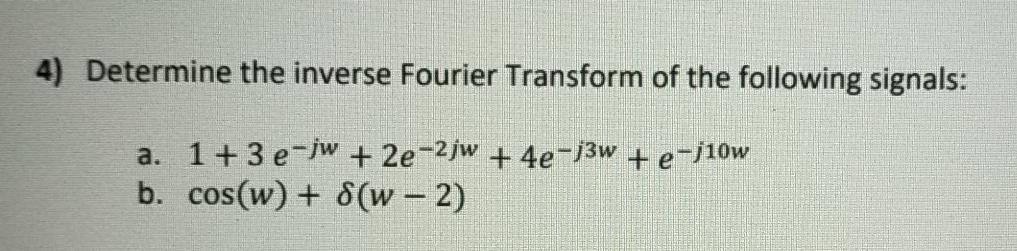 Solved 4) Determine the inverse Fourier Transform of the | Chegg.com