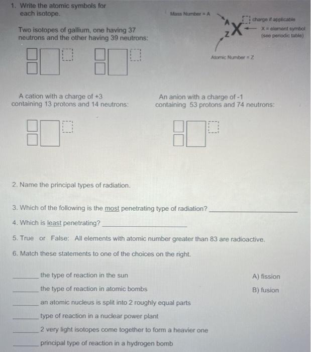 1. Write the atomic symbols for
each isotope.
Two isotopes of gallium, one having 37
neutrons and the other having 39 neutron