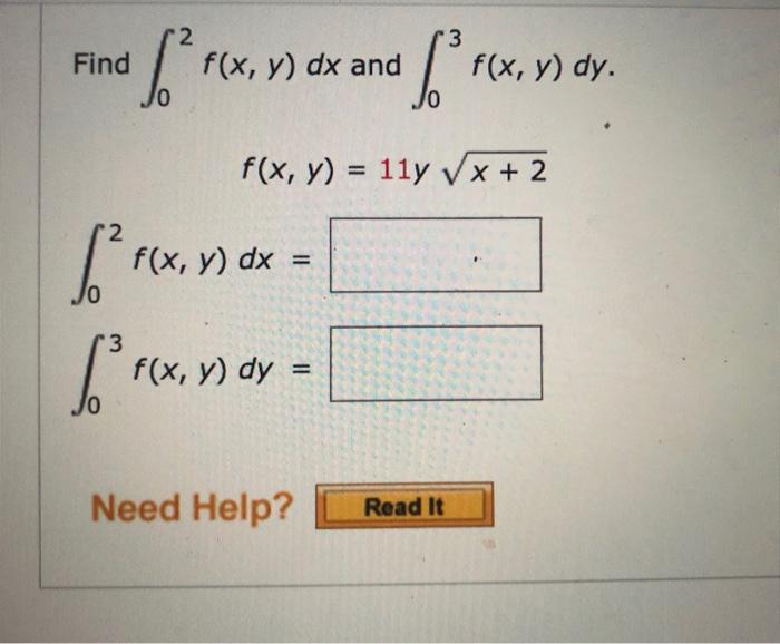 Find \( \int_{0}^{2} f(x, y) d x \) and \( \int_{0}^{3} f(x, y) d y \) \[ f(x, y)=11 y \sqrt{x+2} \] \[ \int_{0}^{2} f(x, y)