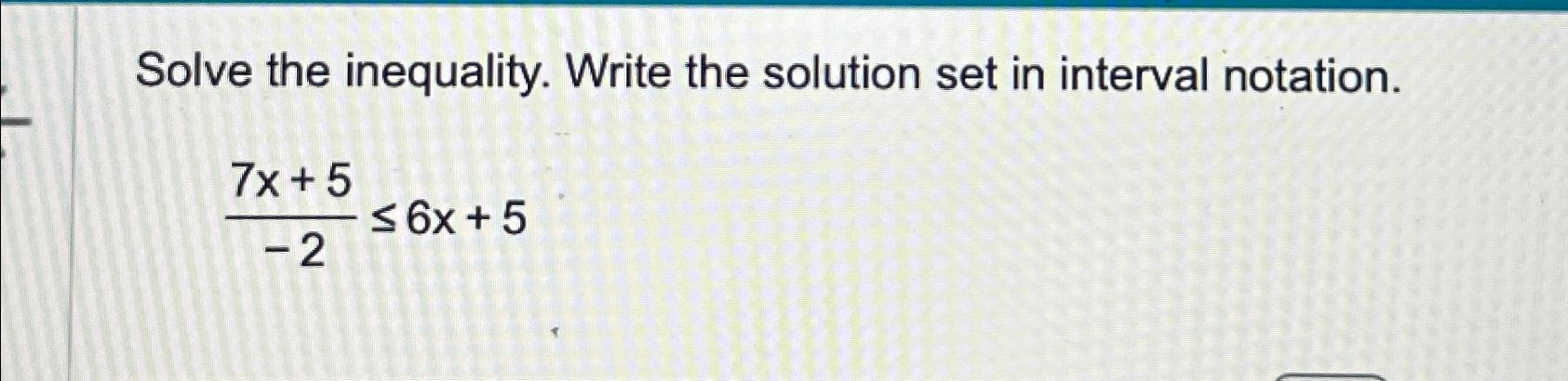 Solved Solve the inequality. Write the solution set in | Chegg.com