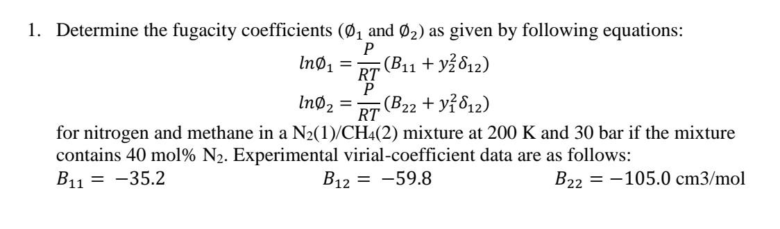 Solved = 1. Determine the fugacity coefficients (01 and Ø2) | Chegg.com